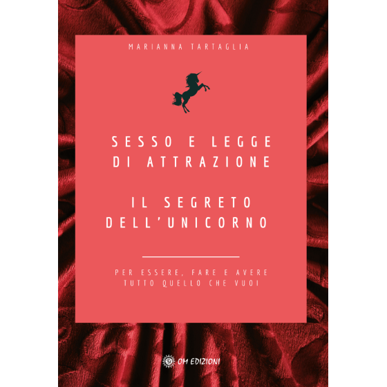 Sesso e Legge di Attrazione. Il Segreto dell'Unicorno