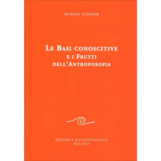 Le Basi Conoscitive e i Frutti dell'Antroposofia