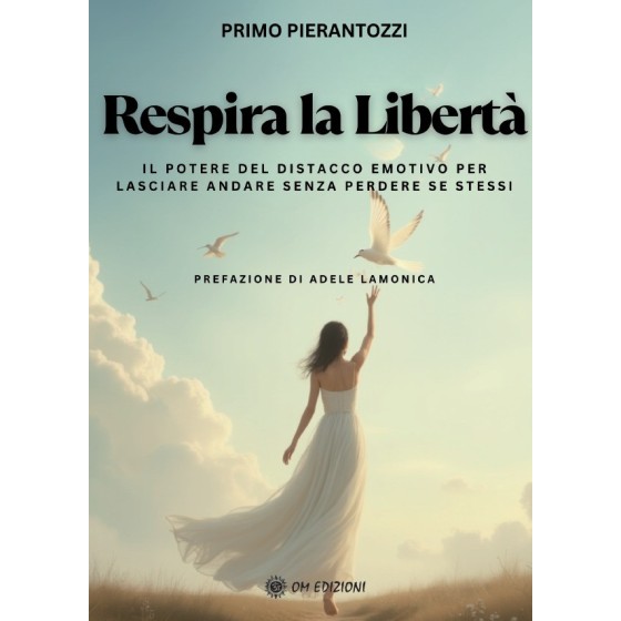 Respira la Libertà. Il Potere del Distacco Emotivo per Lasciare Andare senza Perdere se Stessi