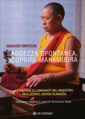 Saggezza Spontanea, Scoprire Mahamudra. Le parole illuminanti del maestro realizzato Jigten Sumgön