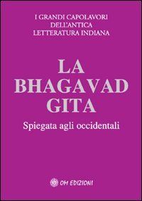 La Bhagavad Gita. Gli insegnamenti eterni di Krishna spiegati agli occidentali