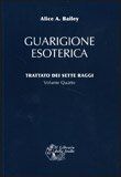 Guarigione Esoterica - Trattato Dei Sette Raggi - Vol. 4