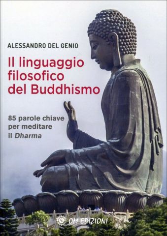Il Linguaggio Filosofico del Buddhismo - 85 parole chiave per meditare il Dharma