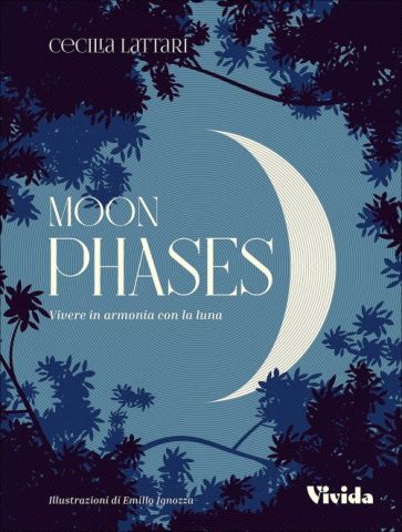 Moon Phases. Vivere in armonia con la luna