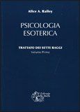Psicologia Esoterica Trattato dei Sette Raggi - Volume Primo. Nuova Edizione