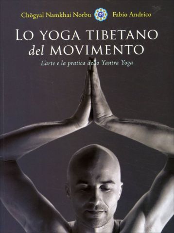 Lo Yoga Tibetano del Movimento L'arte e la pratica dello Yantra Yoga